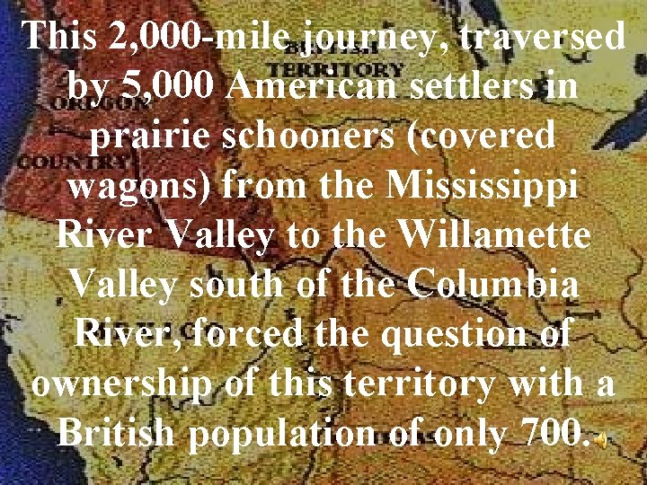 This 2, 000 -mile journey, traversed by 5, 000 American settlers in prairie schooners