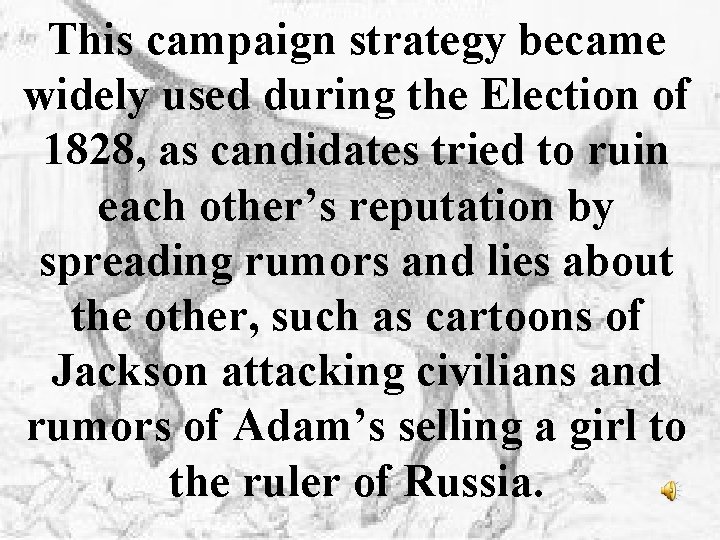 This campaign strategy became widely used during the Election of 1828, as candidates tried