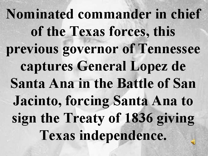 Nominated commander in chief of the Texas forces, this previous governor of Tennessee captures