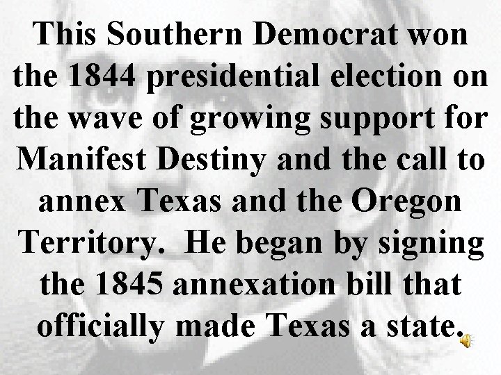 This Southern Democrat won the 1844 presidential election on the wave of growing support