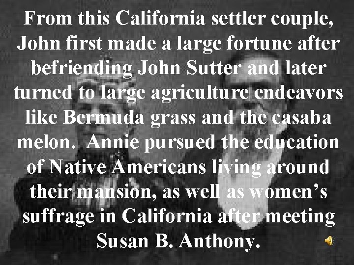From this California settler couple, John first made a large fortune after befriending John