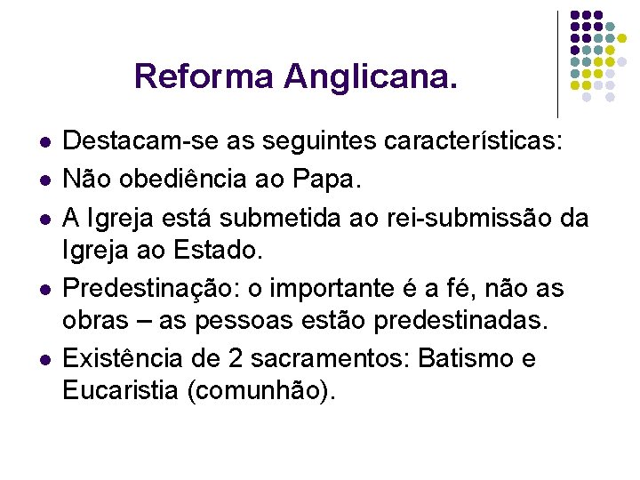 Reforma Anglicana. l l l Destacam-se as seguintes características: Não obediência ao Papa. A