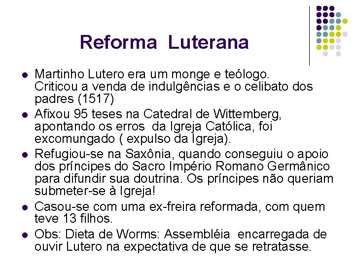 Reforma Luterana l l l Martinho Lutero era um monge e teólogo. Criticou a