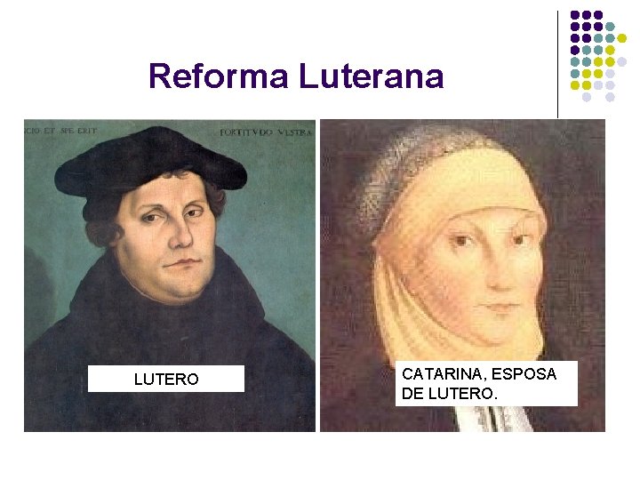 Reforma Luterana LUTERO CATARINA, ESPOSA DE LUTERO. 