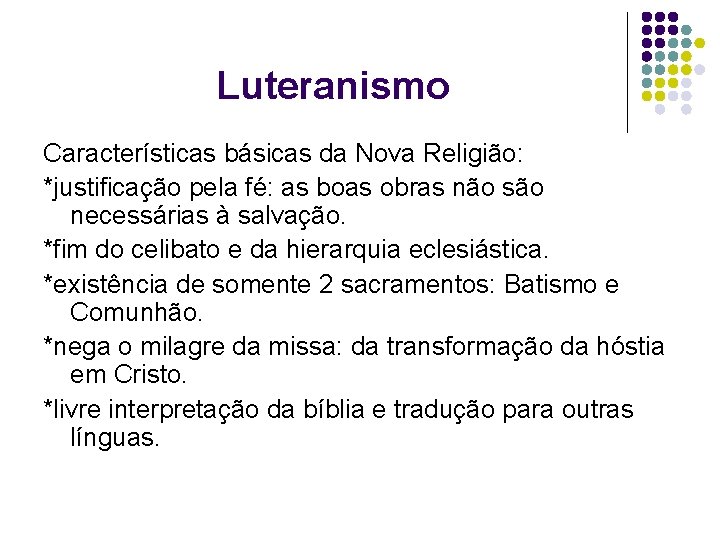 Luteranismo Características básicas da Nova Religião: *justificação pela fé: as boas obras não são