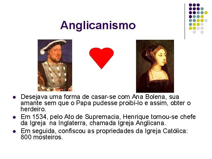 Anglicanismo l l l Desejava uma forma de casar-se com Ana Bolena, sua amante