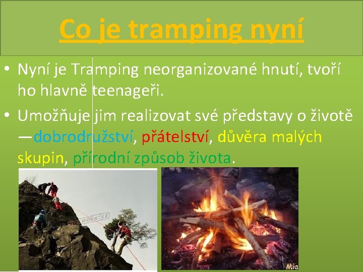 Co je tramping nyní • Nyní je Tramping neorganizované hnutí, tvoří ho hlavně teenageři.