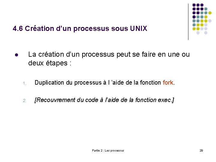 4. 6 Création d’un processus sous UNIX La création d’un processus peut se faire