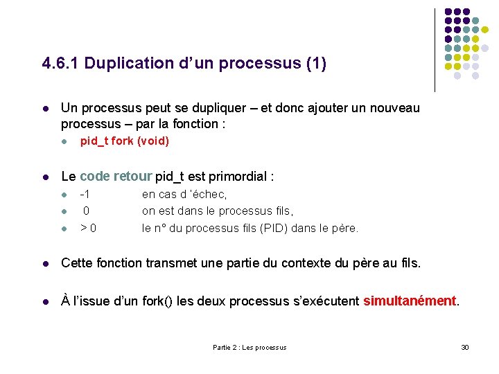 4. 6. 1 Duplication d’un processus (1) l Un processus peut se dupliquer –
