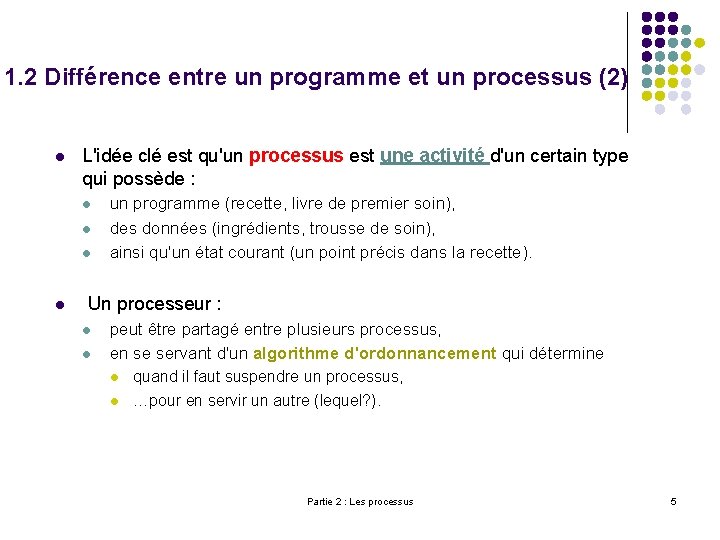 1. 2 Différence entre un programme et un processus (2) l L'idée clé est