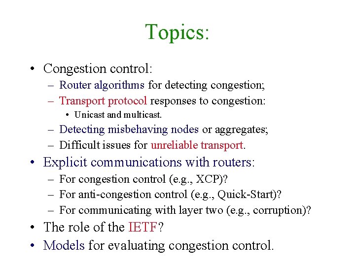 Topics: • Congestion control: – Router algorithms for detecting congestion; – Transport protocol responses