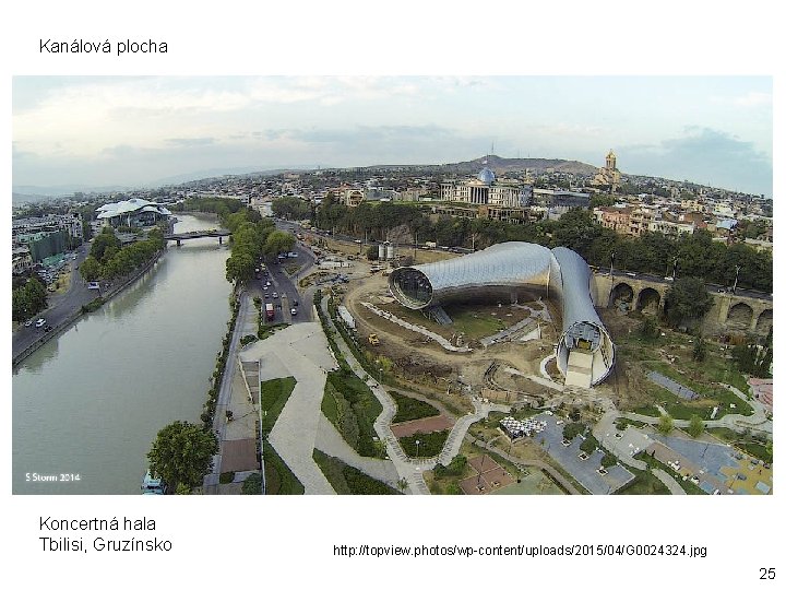Kanálová plocha Koncertná hala Tbilisi, Gruzínsko http: //topview. photos/wp-content/uploads/2015/04/G 0024324. jpg 25 