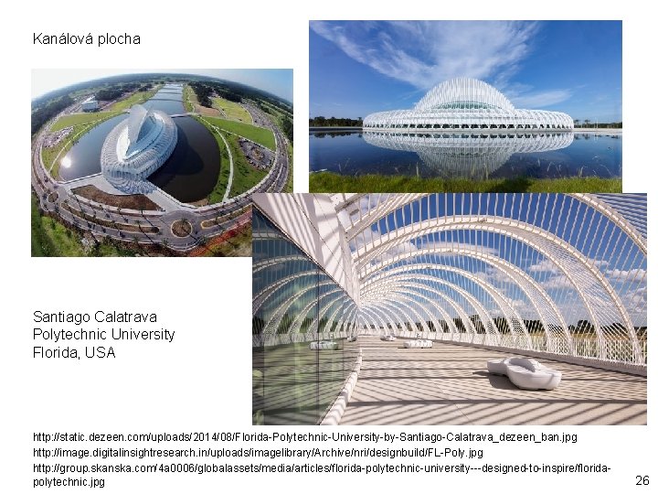 Kanálová plocha Santiago Calatrava Polytechnic University Florida, USA http: //static. dezeen. com/uploads/2014/08/Florida-Polytechnic-University-by-Santiago-Calatrava_dezeen_ban. jpg http: