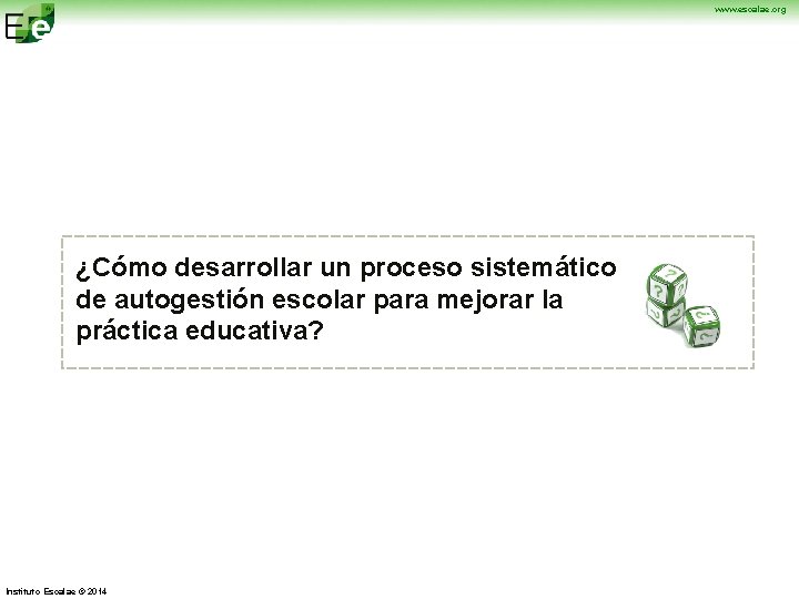 www. escalae. org ¿Cómo desarrollar un proceso sistemático de autogestión escolar para mejorar la