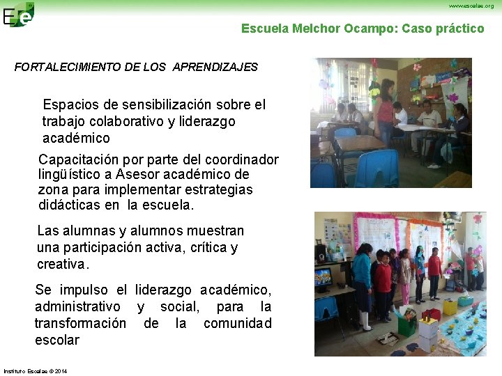 www. escalae. org Escuela Melchor Ocampo: Caso práctico FORTALECIMIENTO DE LOS APRENDIZAJES Espacios de