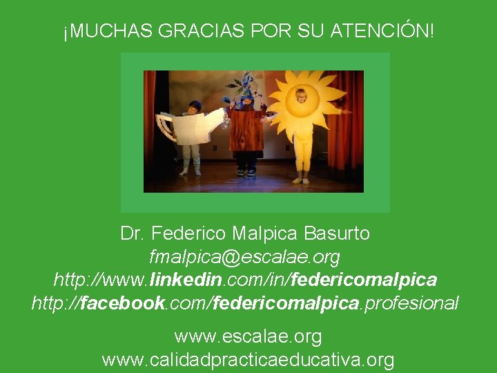 ¡MUCHAS GRACIAS POR SU ATENCIÓN! Dr. Federico Malpica Basurto fmalpica@escalae. org http: //www. linkedin.