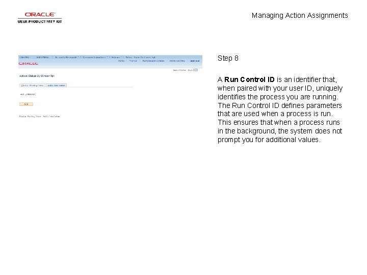 Managing Action Assignments Step 8 A Run Control ID is an identifier that, when