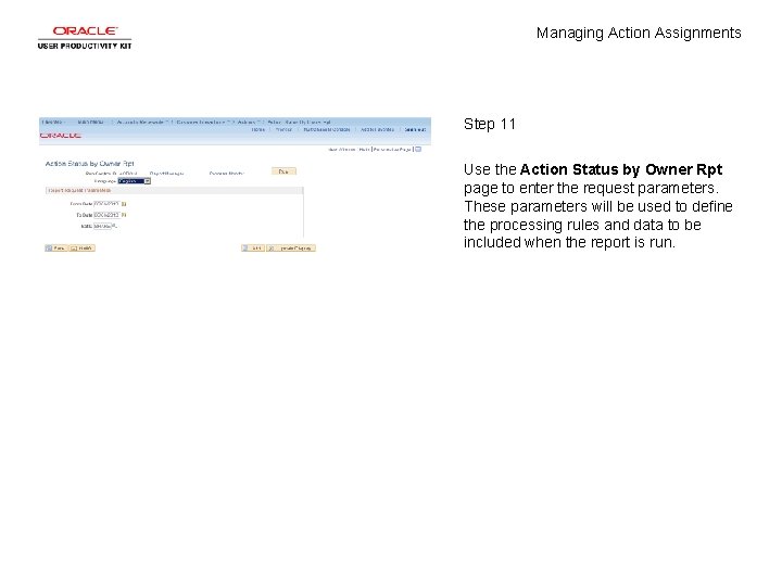 Managing Action Assignments Step 11 Use the Action Status by Owner Rpt page to