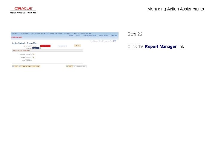 Managing Action Assignments Step 26 Click the Report Manager link. 