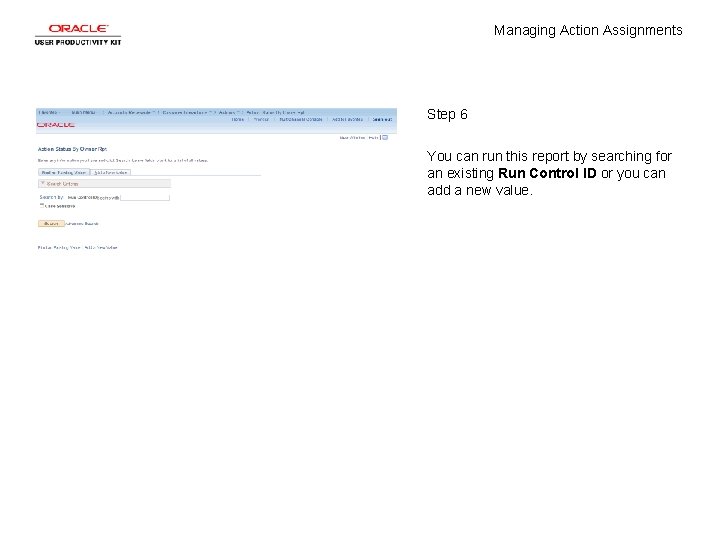 Managing Action Assignments Step 6 You can run this report by searching for an