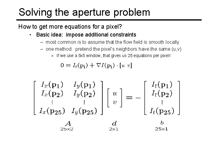 Solving the aperture problem How to get more equations for a pixel? • Basic