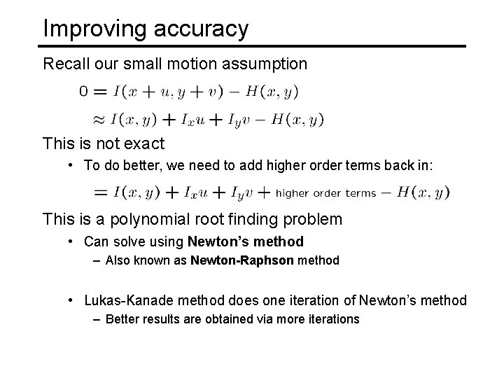 Improving accuracy Recall our small motion assumption This is not exact • To do