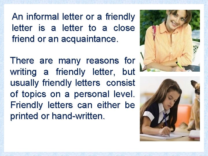 An informal letter or a friendly letter is a letter to a close friend