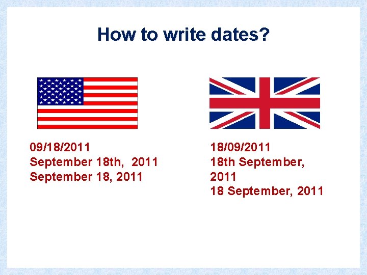 How to write dates? 09/18/2011 September 18 th, 2011 September 18, 2011 18/09/2011 18
