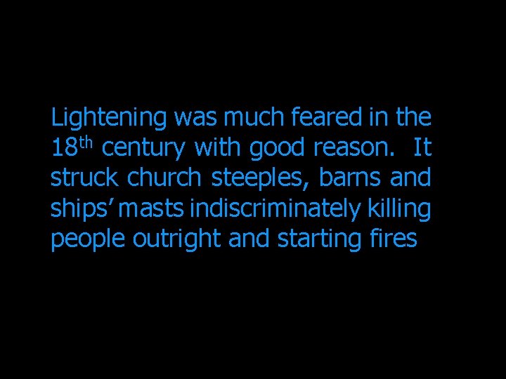 Lightening was much feared in the 18 th century with good reason. It struck