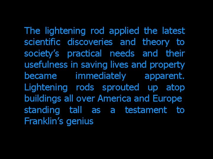The lightening rod applied the latest scientific discoveries and theory to society’s practical needs