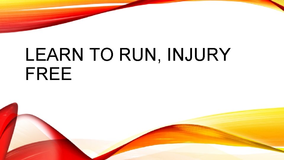 LEARN TO RUN, INJURY FREE 