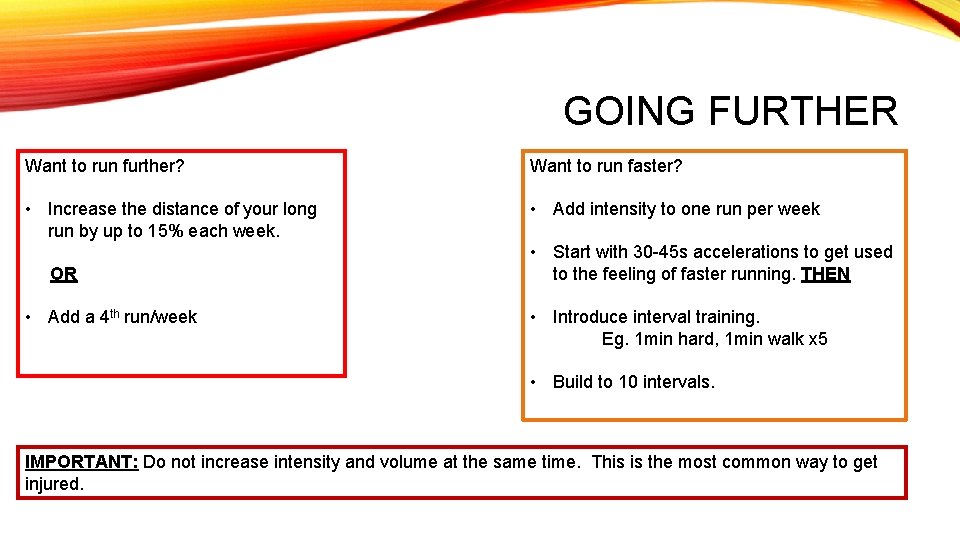 GOING FURTHER Want to run further? Want to run faster? • Increase the distance