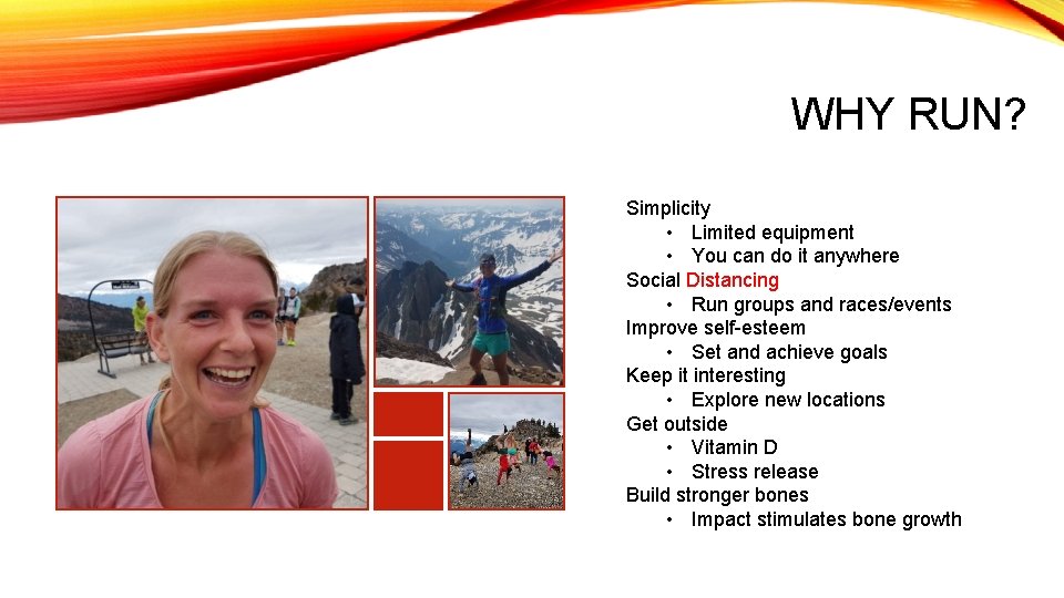 WHY RUN? Simplicity • Limited equipment • You can do it anywhere Social Distancing