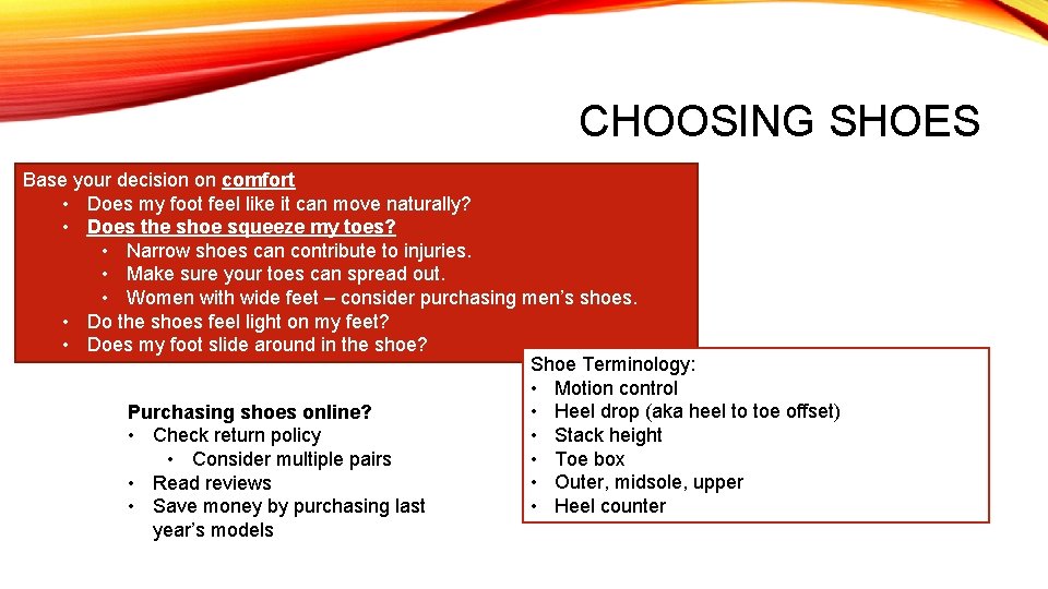 CHOOSING SHOES Base your decision on comfort • Does my foot feel like it