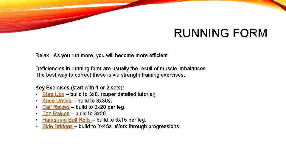 RUNNING FORM Relax. As you run more, you will become more efficient. Deficiencies in