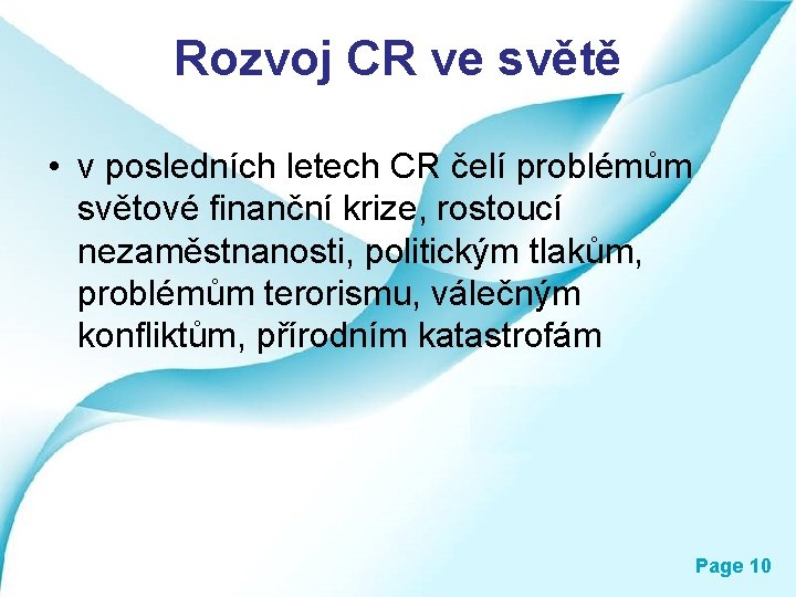 Rozvoj CR ve světě • v posledních letech CR čelí problémům světové finanční krize,