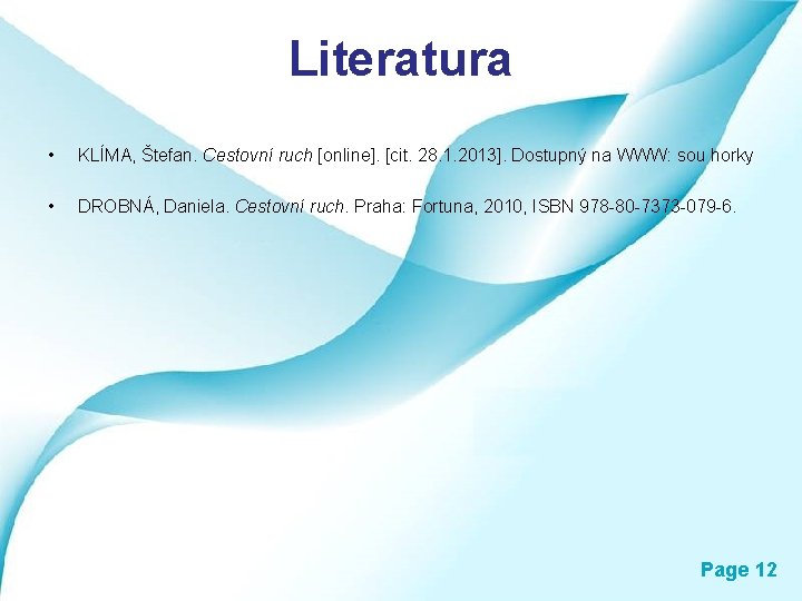 Literatura • KLÍMA, Štefan. Cestovní ruch [online]. [cit. 28. 1. 2013]. Dostupný na WWW: