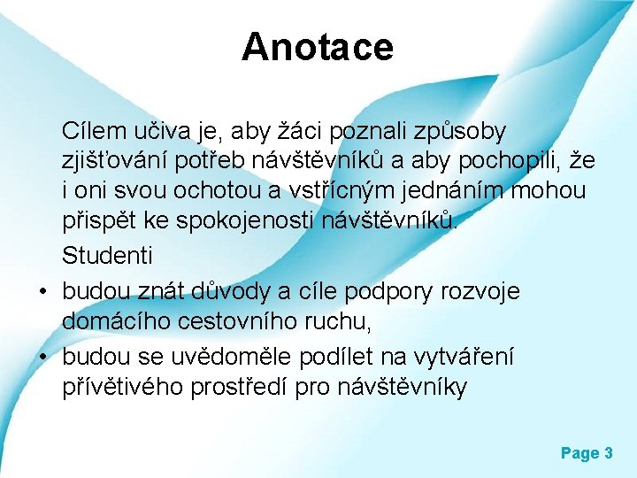 Anotace Cílem učiva je, aby žáci poznali způsoby zjišťování potřeb návštěvníků a aby pochopili,