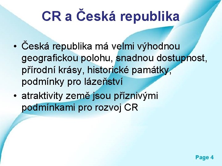CR a Česká republika • Česká republika má velmi výhodnou geografickou polohu, snadnou dostupnost,