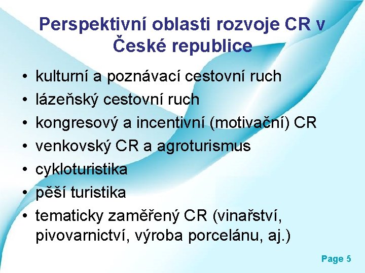 Perspektivní oblasti rozvoje CR v České republice • • kulturní a poznávací cestovní ruch