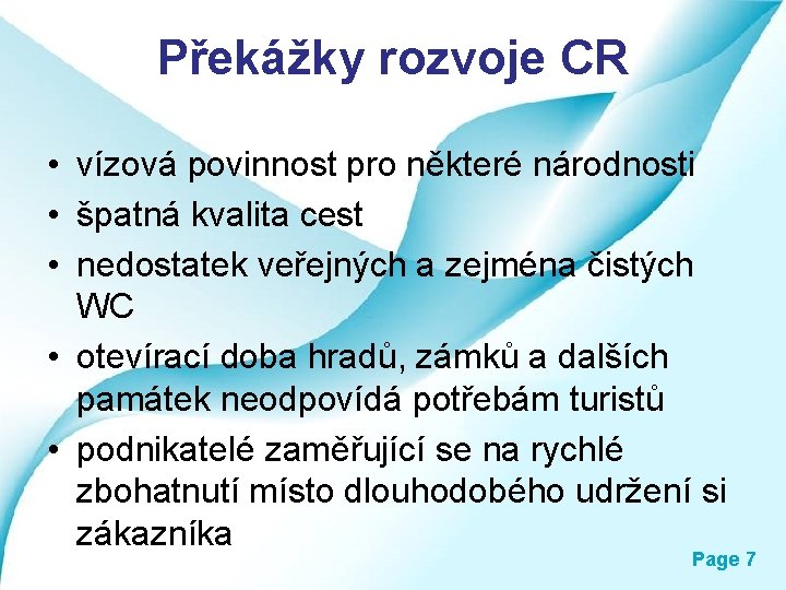 Překážky rozvoje CR • vízová povinnost pro některé národnosti • špatná kvalita cest •