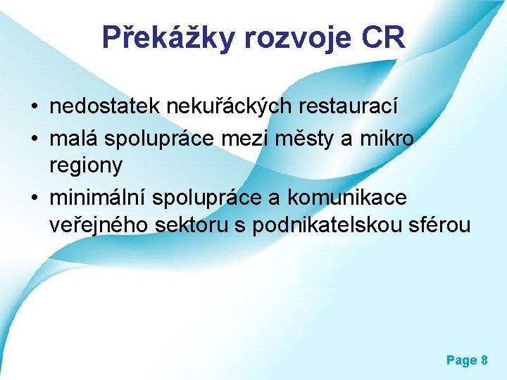 Překážky rozvoje CR • nedostatek nekuřáckých restaurací • malá spolupráce mezi městy a mikro