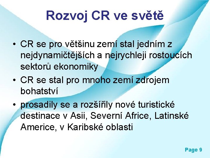 Rozvoj CR ve světě • CR se pro většinu zemí stal jedním z nejdynamičtějších