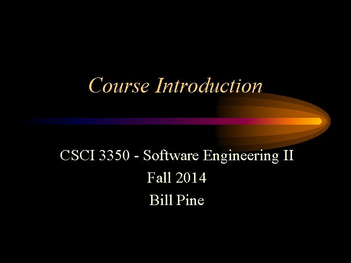 Course Introduction CSCI 3350 Software Engineering II Fall