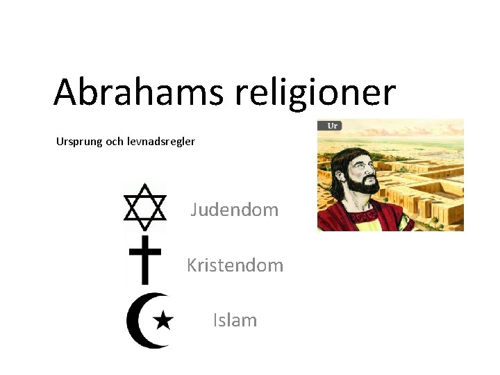 Abrahams religioner Ursprung och levnadsregler Judendom Kristendom Islam 