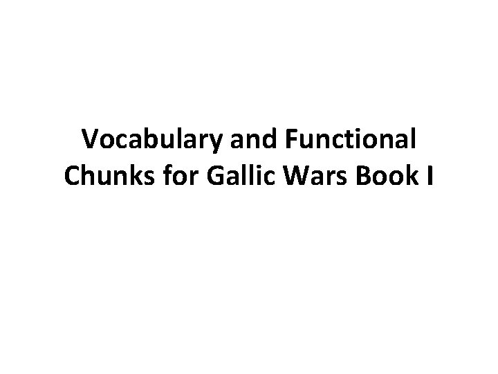 Vocabulary and Functional Chunks for Gallic Wars Book I 