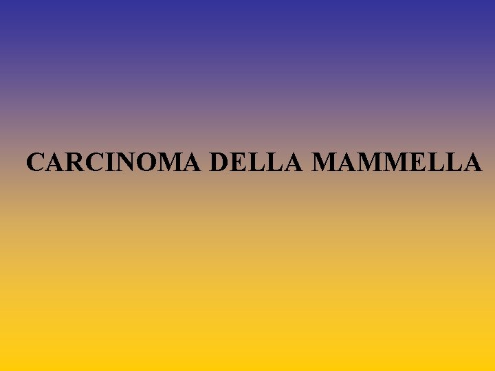 CARCINOMA DELLA MAMMELLA 