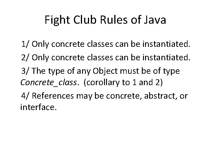 Fight Club Rules of Java 1/ Only concrete classes can be instantiated. 2/ Only