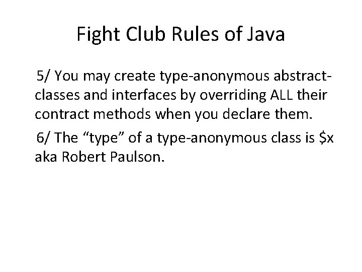 Fight Club Rules of Java 5/ You may create type-anonymous abstractclasses and interfaces by