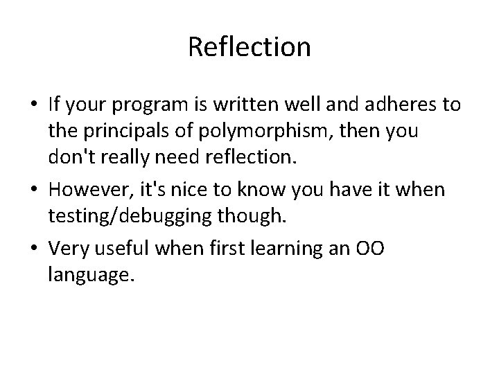 Reflection • If your program is written well and adheres to the principals of